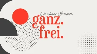 Ganz. Frei. - Christiane Hammer