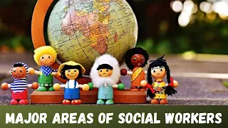 Six Major areas of [ Social Work ]