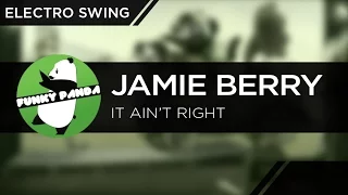 Electro Swing | Jamie Berry - It Ain’t Right