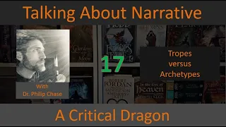 Tropes versus Archetypes : Talking about Narrative with Dr. Philip Chase