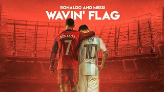 MESSI X RONALDO | WAVIN FLAG |