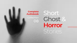 Short Ghost Stories and Horror Stories Audiobook (08)