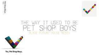 Pet Shop Boys - The way it used to be (Blade Future House Remix)