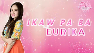 EURIKA - Ikaw Pa Ba (Lyric Video)