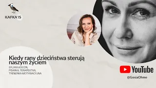 Kiedy rany dzieciństwa sterują naszym życiem - Sylwia Kocoń Gosia Ohme | Kafka’15