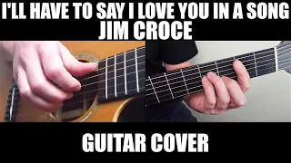 I'll Have to Say I Love You in a Song - Jim Croce | Fingerstyle Guitar Cover