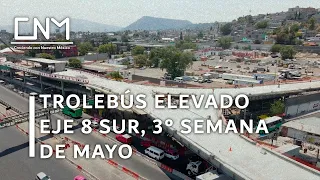 Avances del Trolebús Elevado Eje 8 Sur, 3° semana de Mayo