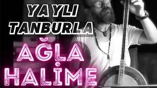 Ağla Halime | Yaylı Tanbur Tambur | Ömer Göktepeliler