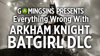 Everything Wrong With Arkham Knight - Batgirl: A Matter of Family DLC In 6 Minutes Or Less