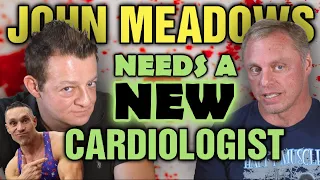 John Meadows || NEEDS a New Cardiologist!!!