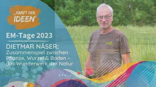 Dietmar Näser  Zusammenspiel zwischen Pflanze, Wurzel & Boden   Wunderwerk der Natur   EM Tage 2023