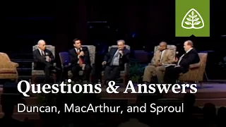 Duncan, MacArthur, and Sproul: Questions and Answers #2