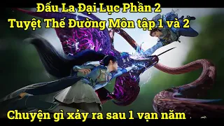 Đấu La Đại Lục phần 2 - Chuyện gì xảy ra sau 1 vạn năm? Tuyệt Thế Đường Môn tập 1 - 2 | Tóm Tắt Phim