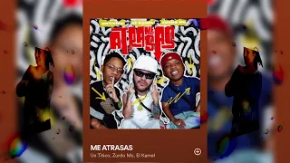 Me Atrasas - Un Titico , Zurdo MC , El Kamel