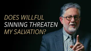 Does ‘willful sinning’ threaten my salvation?