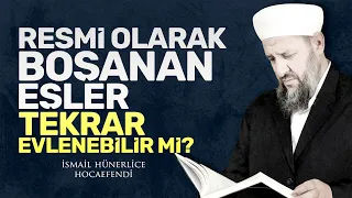 RESMİ OLARAK BOŞANAN EŞLER TEKRAR EVLENEBİLİR Mİ? - İsmail Hünerlice Hocaefendi