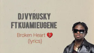 DJ Vyrusky – Broken Heart Ft. Kuami Eugene Lyrics