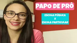 ESCOLA PÚBLICA X ESCOLA PARTICULAR | PAPO DE PRÔ | Juliana Palma