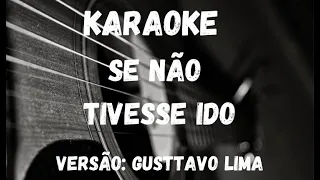 Karaoke - Se Não Tivesse Ido - Versão: Gusttavo Lima