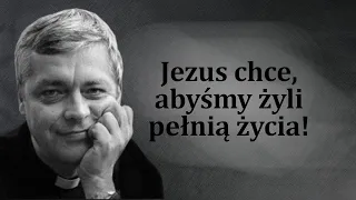 Jezus chce, abyśmy żyli pełnią życia! Ks. Pawlukiewicz