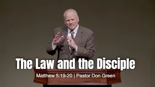 The Law and the Disciple (Matthew 5:19-20) Pastor Don Green
