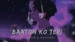 Baaton Ko Teri Slow & Reverb   Arijit Singh   Asin, Abhishek Bachchan   Lofi in Piece