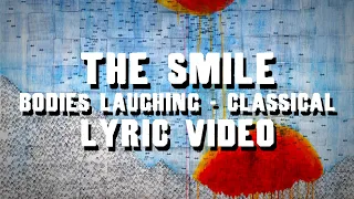 The Smile - Bodies Laughing - Classical (Lyric Video, Unreleased)