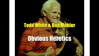 Dan Mohler and Todd White: Obvious Heretics