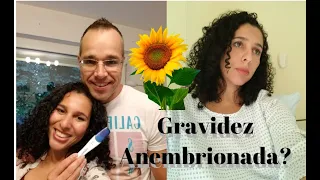 8 Semanas de gravidez e não vimos embrião. Gravidez Anembrionada?