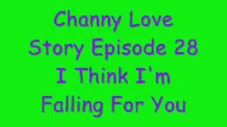 Channy Love Story Episode 28 I Think I'm Falling For You