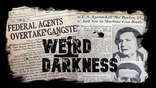 “THE LINGERING GHOST OF MA BARKER” and 2 More Terrifying True Stories! #WeirdDarkness