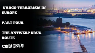 Narco Terrorism in Europe (Part Four - The Antwerp drug route)