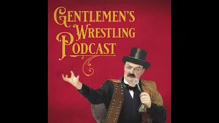 Gentlemen's Wrestling Podcast #87: We Need To Talk About Paul Levesque At The Backlash Presser