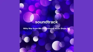 Soundtrack - Milky Way Super Mix (Instrumental)Music Single, EP