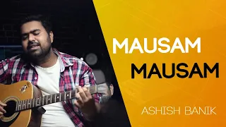 Mausam Mausam Tha Suhana Bada(Cover) | Such Keh Raha Hai Deewana | Ashish Banik