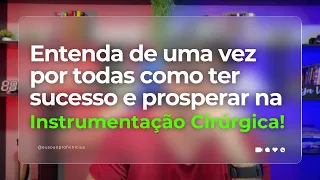 Como ter sucesso e ser próspero na Instrumentação Cirúrgica