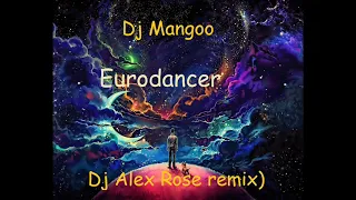 Dj Mangoo - Eurodancer 2023  (Dj Alex Rose remix)