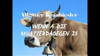 Wenn a die Muatter dagegen is - Lustiges Lied - Kniabiesler - Volksmusik aus Rammingen