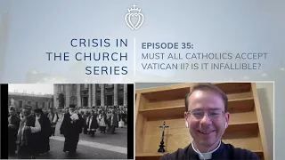 Crisis Series #35 w/ Fr. Loop: Must All Catholics Accept Vatican II? Is it Infallible?