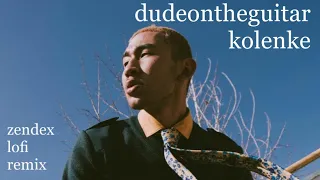 dudeontheguitar - kolenke (zendex lofi remix)