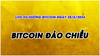 PHÂN TÍCH VÀ NHẬN ĐỊNH XU HƯỚNG BITCOIN NGÀY 28/5/2024