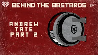 Part Two: The Andrew Tate Story | BEHIND THE BASTARDS