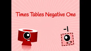 Numberblocks Negative One Times Tables!