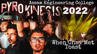 Pyrokineses 2022 || Assam Engineering College || When Chai Met Toast