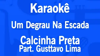 Karaokê Um Degrau Na Escada - Calcinha Preta Part. Gusttavo Lima