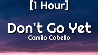 Camila Cabello - Don't Go Yet [1 Hour]