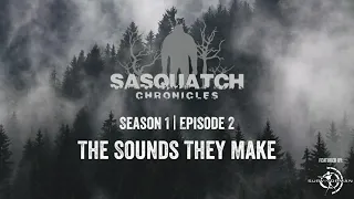 Sasquatch Chronicles | Season 1 | Episode 2 | The Sounds They Make
