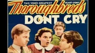 Thoroughbreds Don't Cry full movie :1937  :judy garland  :mickey rooney