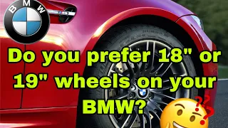 Do you like 19” wheels or 18” wheels on your BMW?