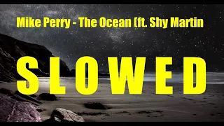 Mike Perry - The Ocean (ft. SHY Martin)  [slowed down]